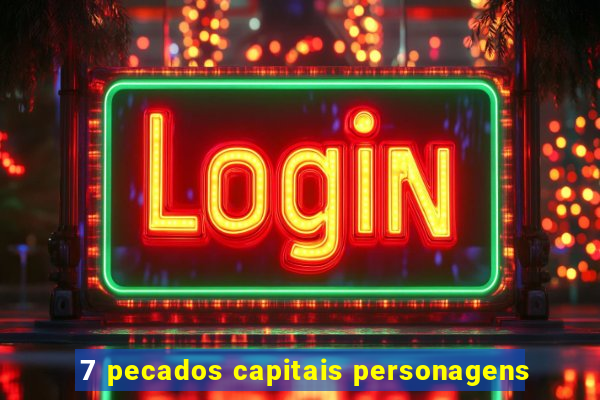 7 pecados capitais personagens